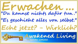 Awakened Living Erwachen - Du kannst nichts dafür tun
