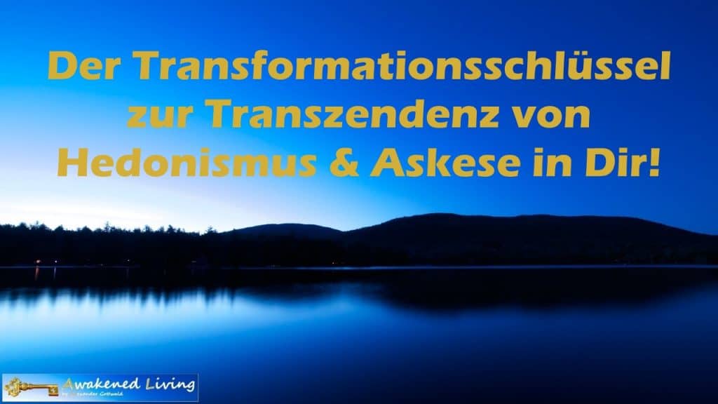 Awakened Living Transformationsschlüssel Transzendenz Hedonismus Askese