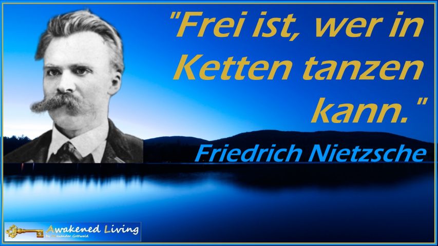 Friedrich Nietzsche Frei ist wer in Ketten tanzen kann